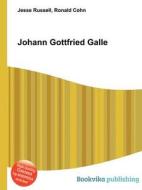 Johann Gottfried Galle di Jesse Russell, Ronald Cohn edito da Book On Demand Ltd.