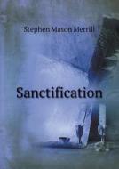 Sanctification di Stephen Mason Merrill edito da Book On Demand Ltd.