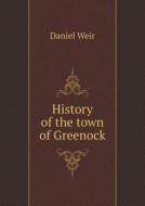 History Of The Town Of Greenock di Daniel Weir edito da Book On Demand Ltd.