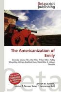 The Americanization of Emily di Lambert M. Surhone, Miriam T. Timpledon, Susan F. Marseken edito da Betascript Publishing