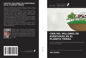 CIEN MIL MILLONES DE AVENTURAS EN EL PLANETA TIERRA di Mei Geren edito da Ediciones Nuestro Conocimiento