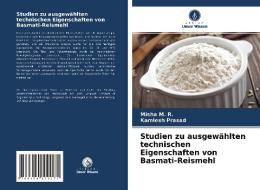Studien zu ausgewählten technischen Eigenschaften von Basmati-Reismehl di Misha M. R., Kamlesh Prasad edito da Verlag Unser Wissen