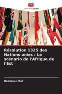 Résolution 1325 des Nations unies : Le scénario de l'Afrique de l'Est di Desmond Boi edito da Editions Notre Savoir