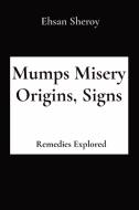 Mumps Misery Origins, Signs di Ehsan Sheroy edito da Rose Publishing