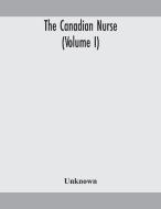 The Canadian Nurse Volume I di UNKNOWN edito da Lightning Source Uk Ltd