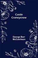 Castle Craneycrow di George Barr Mccutcheon edito da Alpha Editions