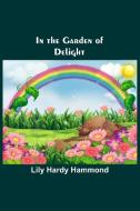 In the Garden of Delight di Lily Hardy Hammond edito da Alpha Editions