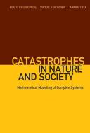 Catastrophes In Nature And Society: Mathematical Modeling Of Complex Systems di Khlebopros Rem G edito da World Scientific
