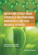 Green Plant Extract-Based Synthesis of Multifunctional Nanoparticles and their Biological Activities di Hamid Reza Garshasbi, Seyed Morteza Naghib edito da BENTHAM SCIENCE PUB