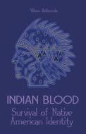 Indian Blood Survival of Native American Identity di Wilson Bellacoola edito da LIGHTNING SOURCE INC