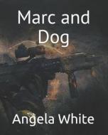 Marc And Dog di White Angela White edito da Independently Published