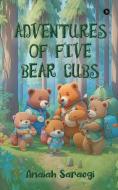 Adventures of Five Bear Cubs di Anaiah Saraogi edito da HARPERCOLLINS 360