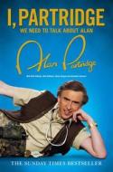 I, Partridge: We Need To Talk About Alan di Alan Partridge edito da HarperCollins Publishers
