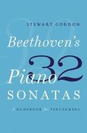 Beethoven's 32 Piano Sonatas: A Handbook for Performers di Stewart Gordon edito da OXFORD UNIV PR