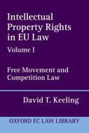 Intellectual Property Rights in Eu Law: Volume I: Free Movement and Competition Law di David T. Keeling edito da OXFORD UNIV PR