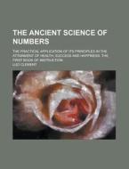 The Ancient Science of Numbers; The Practical Application of Its Principles in the Attainment of Health, Success, and Happiness. the First Book di Luo Clement edito da Rarebooksclub.com