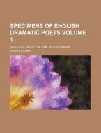 Specimens Of English Dramatic Poets (volume 1); Who Lived About The Time Of Shakspeare di Charles Lamb edito da General Books Llc