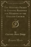 The Monthly Packet Of Evening Readings For Members Of The English Church, Vol. 30 (classic Reprint) di Charlotte Mary Yonge edito da Forgotten Books