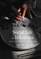 The Social Life of Inkstones di Dorothy Ko edito da University of Washington Press