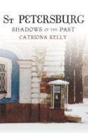 St Petersburg - Shadows of the Past di Catriona Kelly edito da Yale University Press