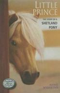 Little Prince: The Story of a Shetland Pony di Annie Wedekind edito da FEIWEL & FRIENDS