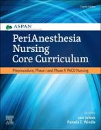 Perianesthesia Nursing Core Curriculum di ASPAN, Lois Schick, Pamela E Windle edito da Elsevier - Health Sciences Division
