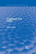Challenges From Within di Roger Murphy edito da Taylor & Francis Ltd