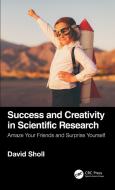 Success And Creativity In Scientific Research di David S. Sholl edito da Taylor & Francis Ltd