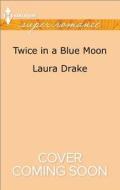Twice in a Blue Moon di Laura Drake edito da Harlequin