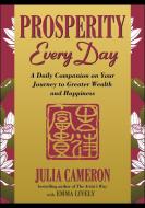 Prosperity Every Day: A Daily Companion on Your Journey to Greater Wealth and Happiness di Julia Cameron, Emma Lively edito da TARCHER JEREMY PUBL