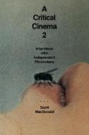 A Critical Cinema 2 - Interviews with Independent Filmmakers di Scott Macdonald edito da University of California Press