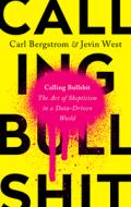 Calling Bullshit: The Art of Skepticism in a Data-Driven World di Carl Bergstrom, Jevin West edito da RANDOM HOUSE
