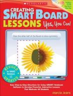 Creating Smart Board Lessons: Yes, You Can!: Easy Step-By-Step Directions for Using SMART Notebook Software to Develop Powerful, Interactive Lessons T di Marcia Jeans edito da Scholastic Teaching Resources