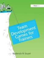 Team Development Games for Trainers di Roderick R. Stuart edito da Routledge