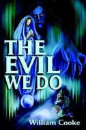 The Evil We Do di William Cooke edito da Writers Club Press