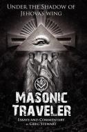 Masonic Traveler: Under the Shadow of Jehovah's Wing di Gregory B. Stewart edito da GREG STEWART