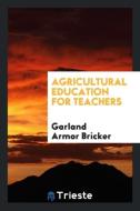 Agricultural Education for Teachers di Garland Armor Bricker edito da LIGHTNING SOURCE INC
