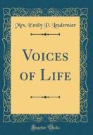 Voices of Life (Classic Reprint) di Mrs Emily P. Lesdernier edito da Forgotten Books