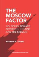 The Moscow Factor di Eugene M. Fishel edito da Harvard University Press