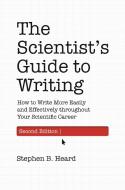 The Scientist's Guide to Writing, 2nd Edition: How to Write More Easily and Effectively Throughout Your Scientific Career di Stephen B. Heard edito da PRINCETON UNIV PR
