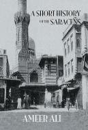 Short History Of The Saracens di Ali edito da Routledge