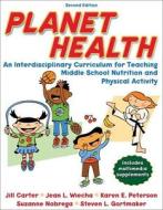Planet Health di Jill Carter, Jean Wiecha, Karen Peterson, Suzanne Nobrega, Steven Lawrence Gortmaker edito da Human Kinetics Publishers