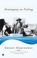 Hemingway on Fishing di Ernest Hemingway edito da TOUCHSTONE PR