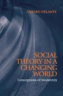 Social Theory in a Changing World di Gerard Delanty edito da Polity Press