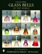 Collectible Glass Bells of the World di A. A. Trinidad edito da Schiffer Publishing Ltd
