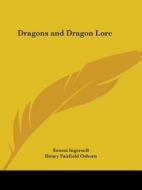 Dragons And Dragon Lore (1928) di Ernest Ingersoll, Henry Fairfield Osborn edito da Kessinger Publishing Co