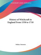 History of Witchcraft in England from 1558 to 1718 di Wallace Notestein edito da Kessinger Publishing