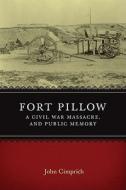 Fort Pillow, a Civil War Massacre, and Public Memory di John Cimprich edito da Louisiana State University Press