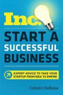 Start a Successful Business: Expert Advice to Take Your Startup from Idea to Empire di Colleen Debaise edito da AMACOM