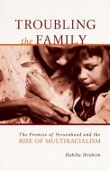 Troubling the Family di Habiba Ibrahim edito da University of Minnesota Press